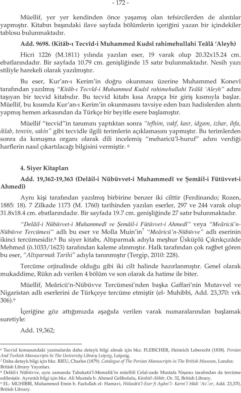 geniliinde 15 satır bulunmaktadır. Nesih yazı stiliyle harekeli olarak yazılmıtır.