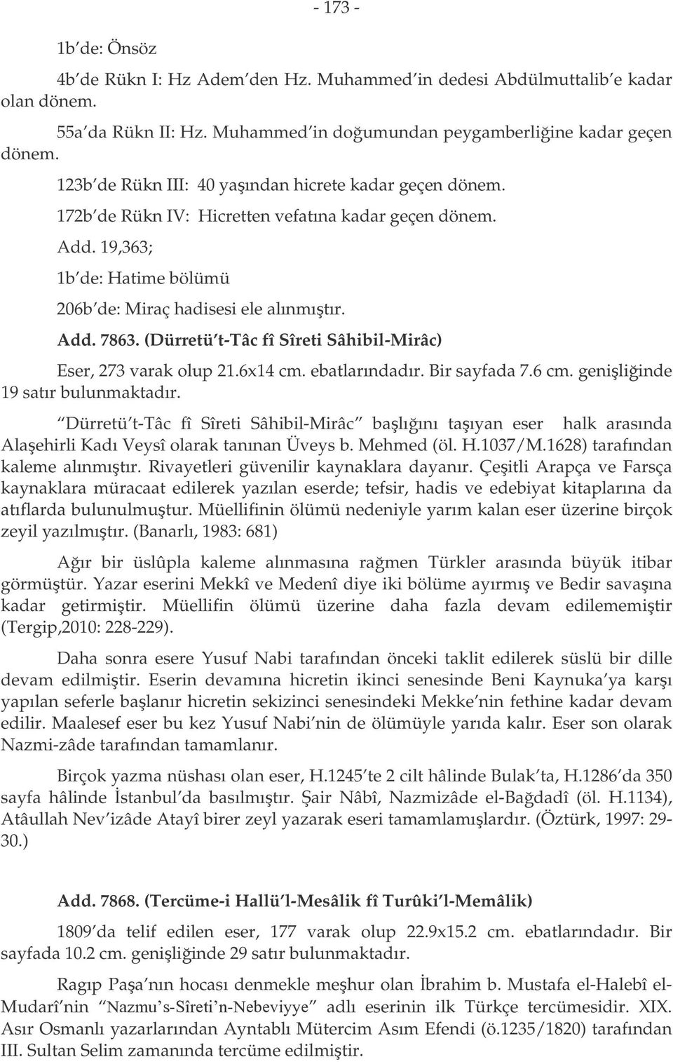 (Dürretü t-tâc fî Sîreti Sâhibil-Mirâc) Eser, 273 varak olup 21.6x14 cm. ebatlarındadır. Bir sayfada 7.6 cm. geniliinde 19 satır bulunmaktadır.
