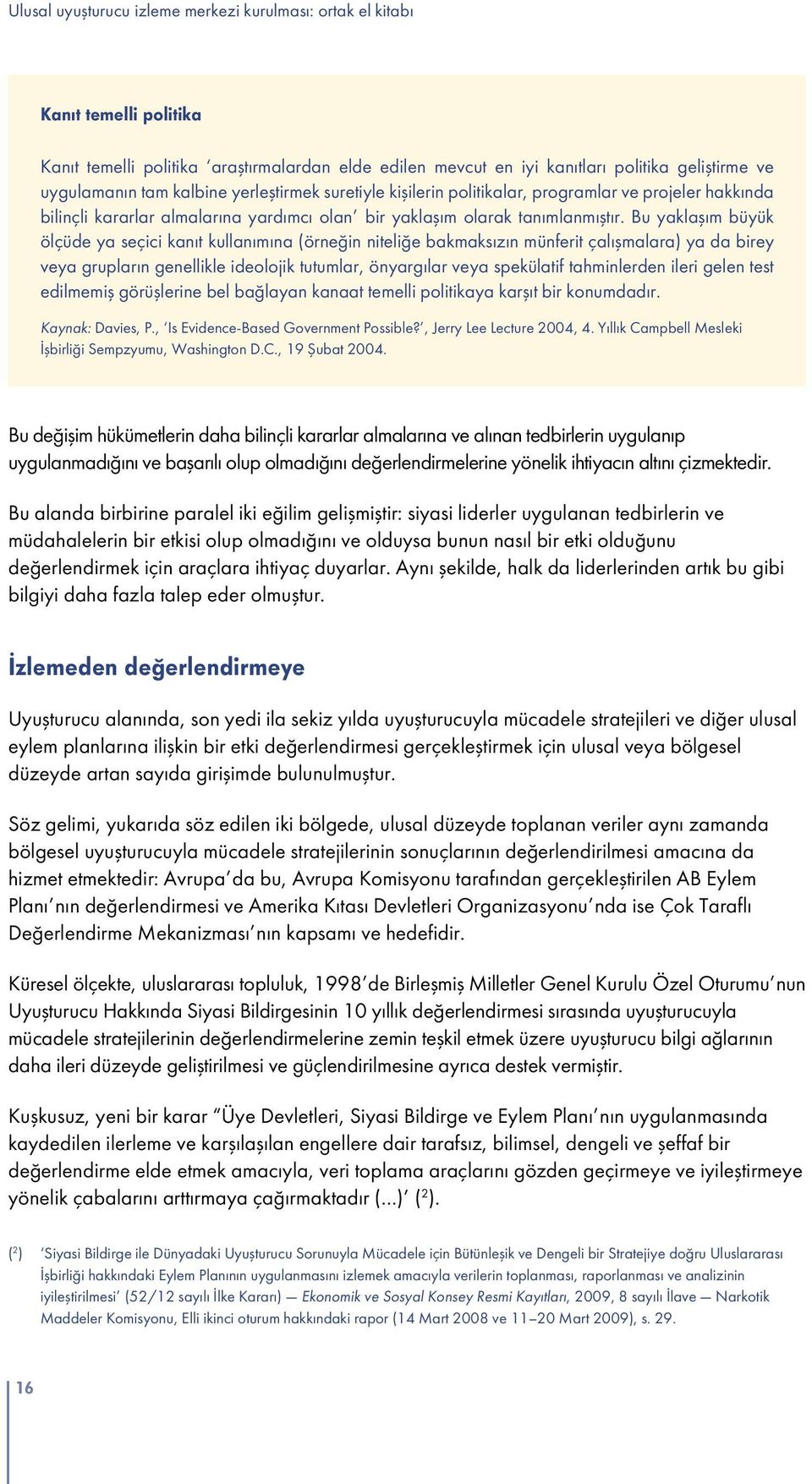 Bu yaklaşım büyük ölçüde ya seçici kanıt kullanımına (örneğin niteliğe bakmaksızın münferit çalışmalara) ya da birey veya grupların genellikle ideolojik tutumlar, önyargılar veya spekülatif