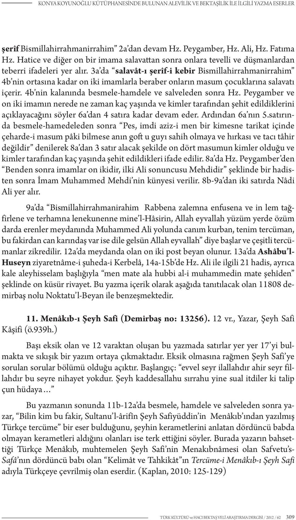 3a da salavât-ı şerîf-i kebir Bismillahirrahmanirrahim 4b nin ortasına kadar on iki imamlarla beraber onların masum çocuklarına salavatı içerir.