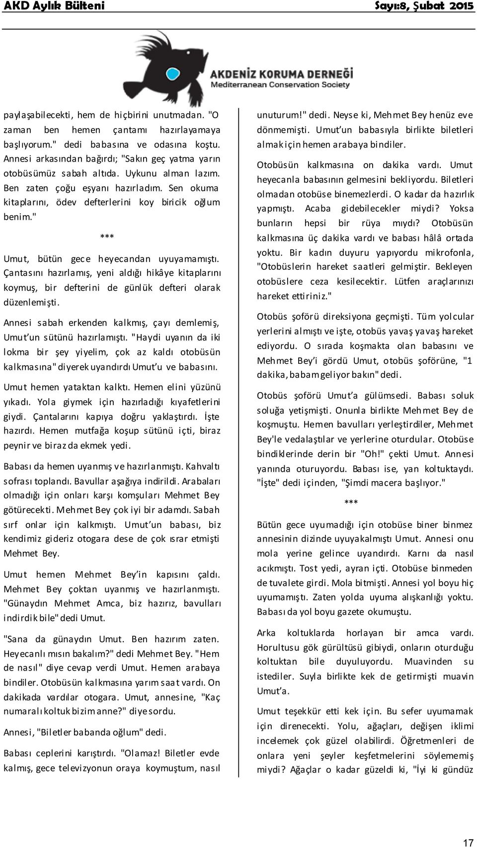 " *** Umut, bütün gec e heyecandan uyuyamamıştı. Çantasını hazırlamış, yeni aldığı hikâye kitaplarını koymuş, bir defterini de günlük defteri olarak düzenlemişti.