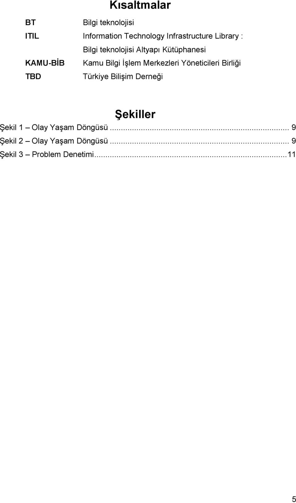 Merkezleri Yöneticileri Birliği TBD Türkiye BiliĢim Derneği Şekiller ġekil 1