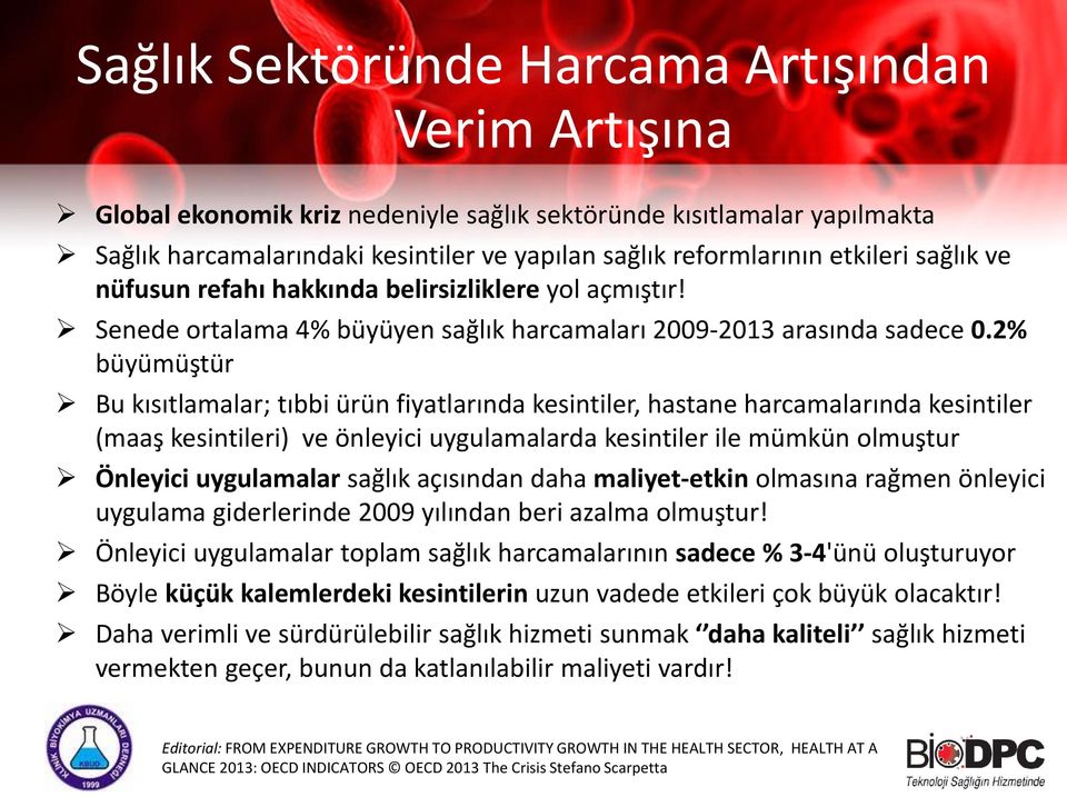 2% büyümüştür Bu kısıtlamalar; tıbbi ürün fiyatlarında kesintiler, hastane harcamalarında kesintiler (maaş kesintileri) ve önleyici uygulamalarda kesintiler ile mümkün olmuştur Önleyici uygulamalar