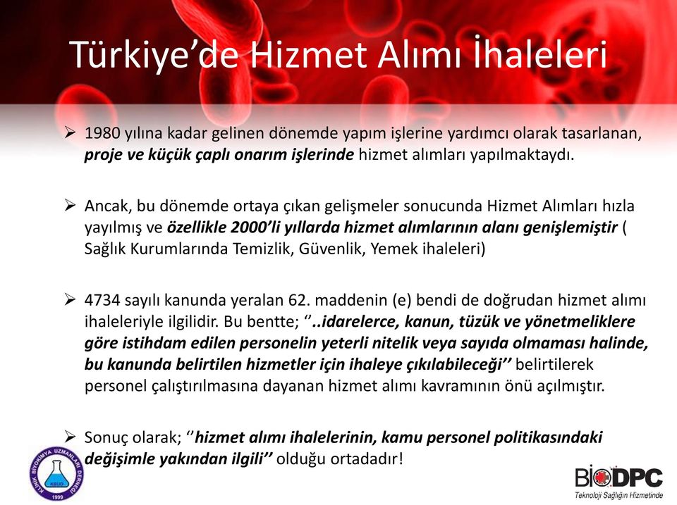 ihaleleri) 4734 sayılı kanunda yeralan 62. maddenin (e) bendi de doğrudan hizmet alımı ihaleleriyle ilgilidir. Bu bentte;.