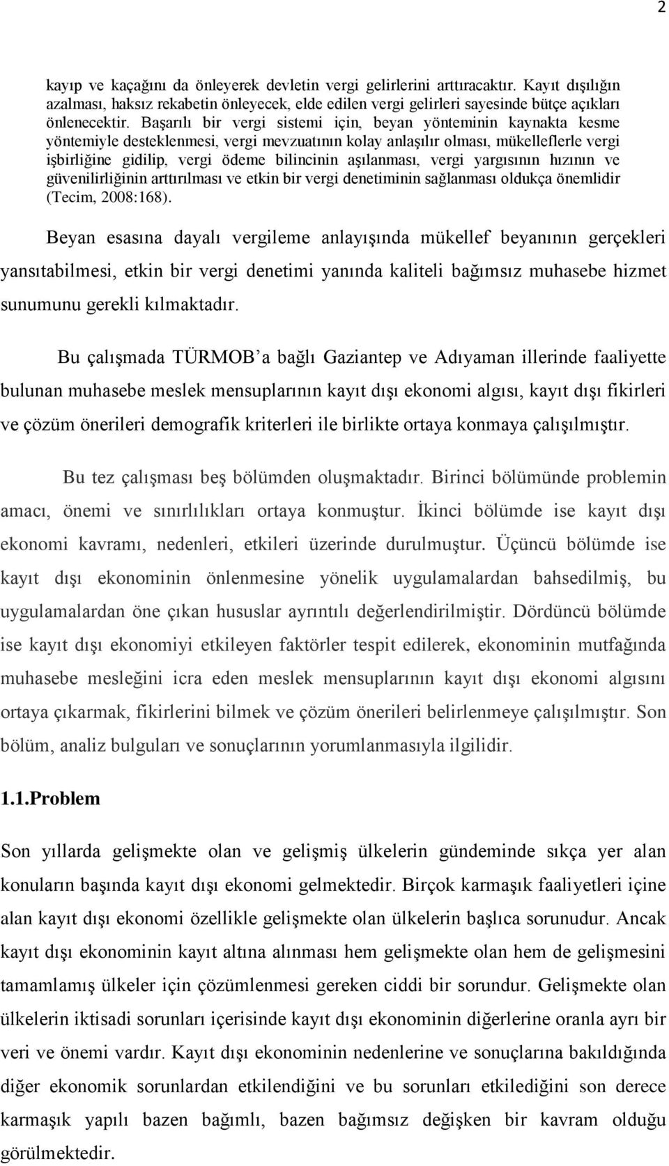 aģılanması, vergi yargısının hızının ve güvenilirliğinin arttırılması ve etkin bir vergi denetiminin sağlanması oldukça önemlidir (Tecim, 2008:168).