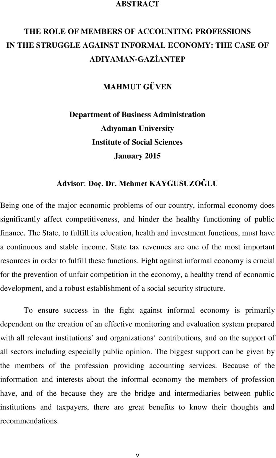 Mehmet KAYGUSUZOĞLU Being one of the major economic problems of our country, informal economy does significantly affect competitiveness, and hinder the healthy functioning of public finance.