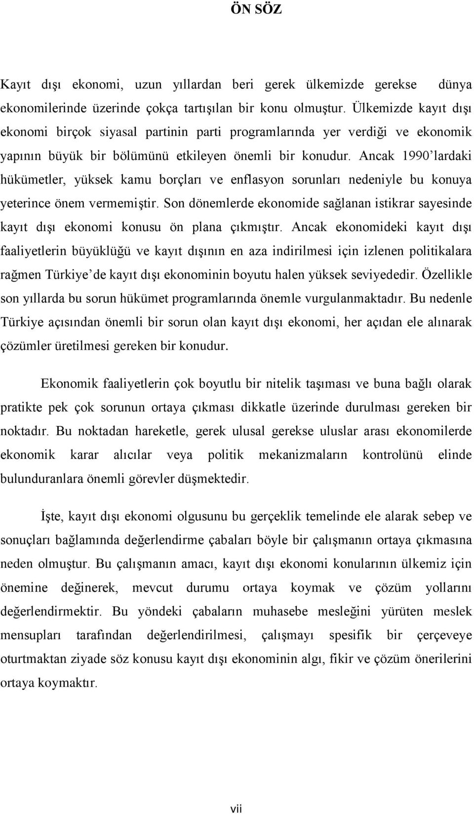 Ancak 1990 lardaki hükümetler, yüksek kamu borçları ve enflasyon sorunları nedeniyle bu konuya yeterince önem vermemiştir.