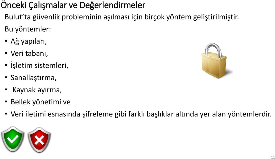 Bu yöntemler: Ağ yapıları, Veri tabanı, İşletim sistemleri, Sanallaştırma,