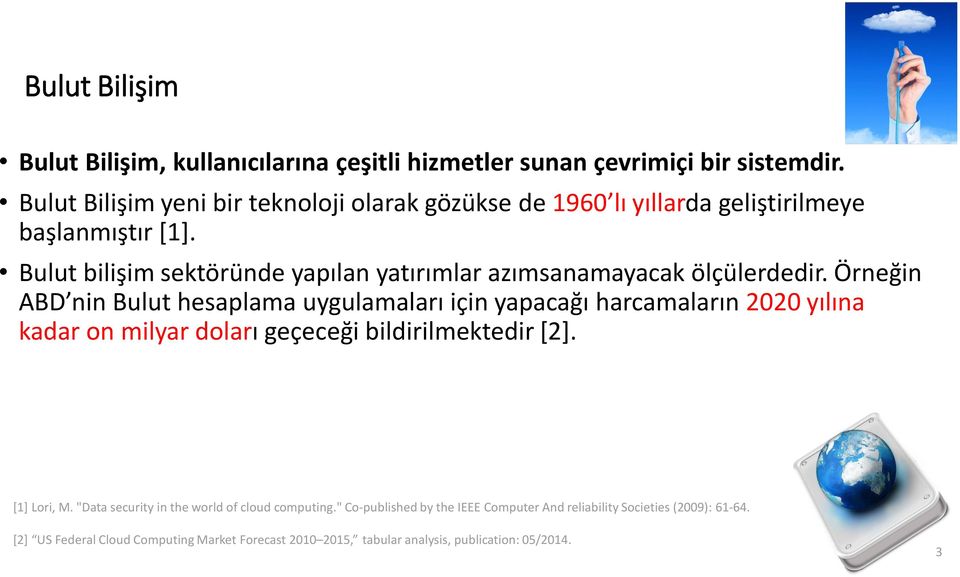 Bulut bilişim sektöründe yapılan yatırımlar azımsanamayacak ölçülerdedir.