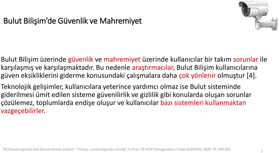 Teknolojik gelişimler, kullanıcılara yeterince yardımcı olmaz ise Bulut sisteminde giderilmesi ümit edilen sisteme güvenilirlik ve gizlilik gibi konularda oluşan sorunlar