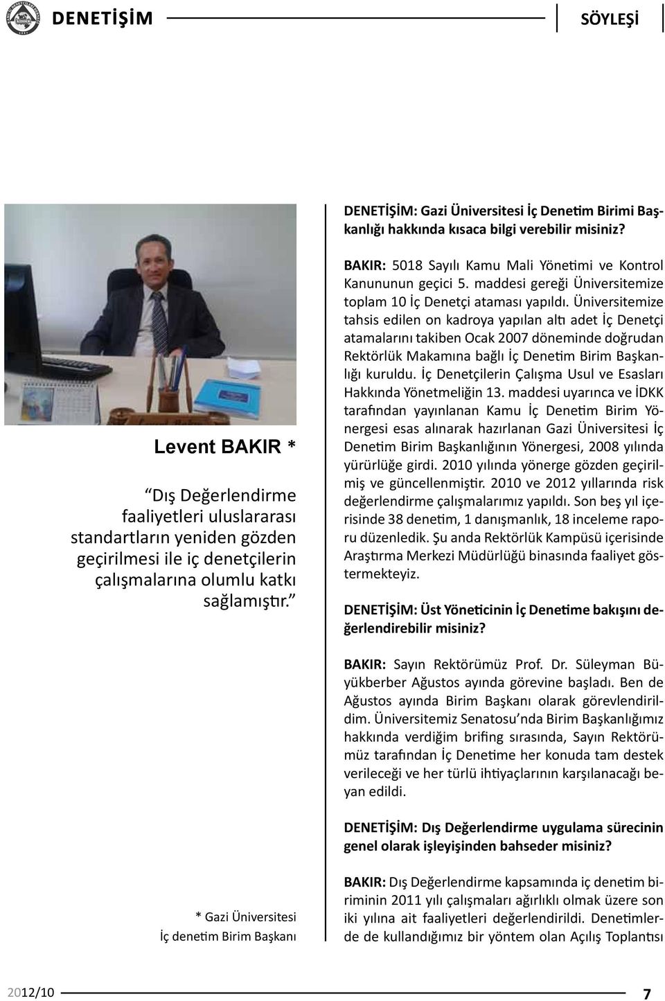 BAKIR: 5018 Sayılı Kamu Mali Yönetimi ve Kontrol Kanununun geçici 5. maddesi gereği Üniversitemize toplam 10 İç Denetçi ataması yapıldı.