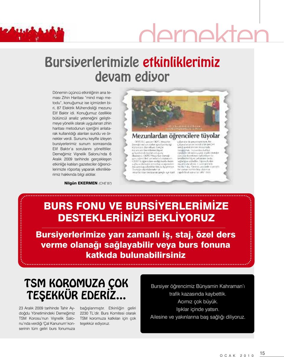 Sunumu keyifle izleyen bursiyerlerimiz sunum sonrasında Elif Baktır a sorularını yönelttiler.