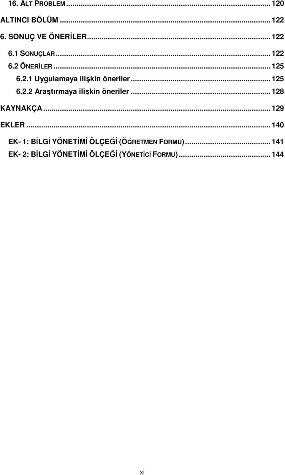 .. 128 KAYNAKÇA... 129 EKLER... 140 EK- 1: BİLGİ YÖNETİMİ ÖLÇEĞİ (ÖĞRETMEN FORMU).