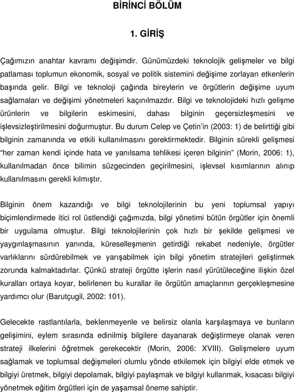 Bilgi ve teknoloji çağında bireylerin ve örgütlerin değişime uyum sağlamaları ve değişimi yönetmeleri kaçınılmazdır.