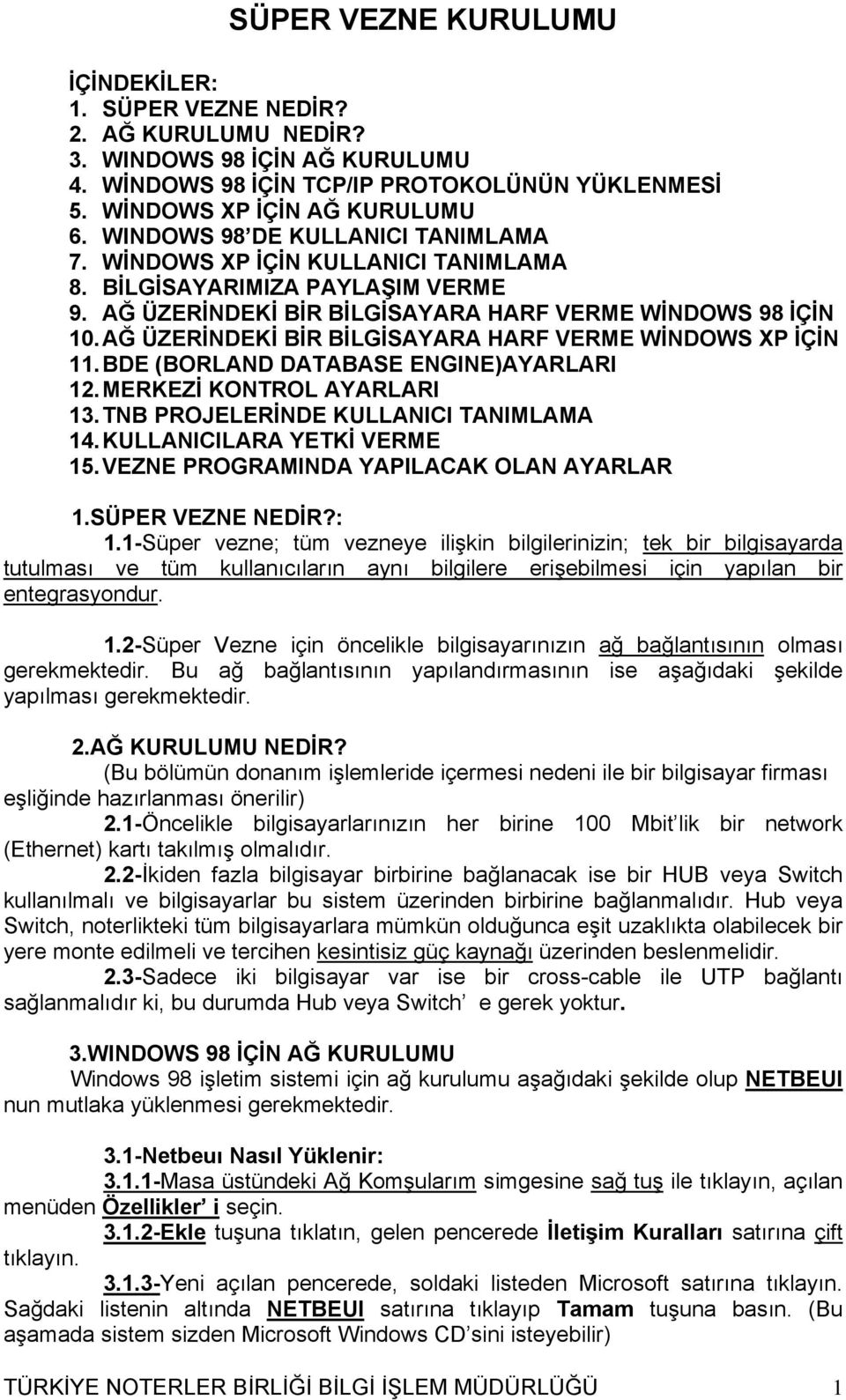 AĞ ÜZERİNDEKİ BİR BİLGİSAYARA HARF VERME WİNDOWS XP İÇİN 11. BDE (BORLAND DATABASE ENGINE)AYARLARI 12. MERKEZİ KONTROL AYARLARI 13. TNB PROJELERİNDE KULLANICI TANIMLAMA 14.