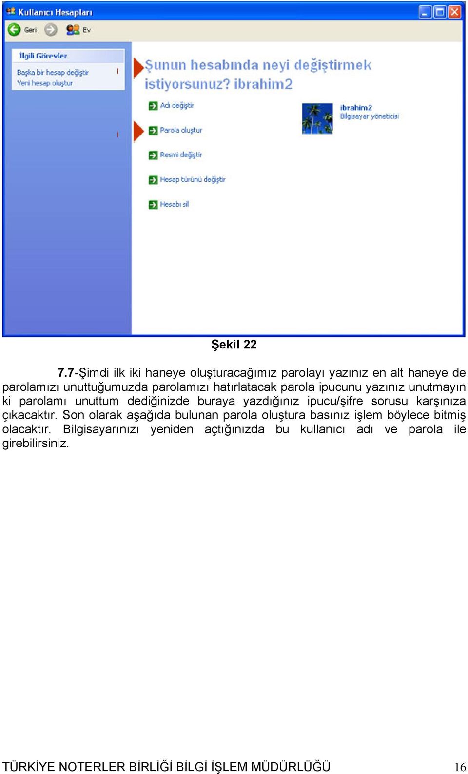 hatırlatacak parola ipucunu yazınız unutmayın ki parolamı unuttum dediğinizde buraya yazdığınız ipucu/şifre sorusu