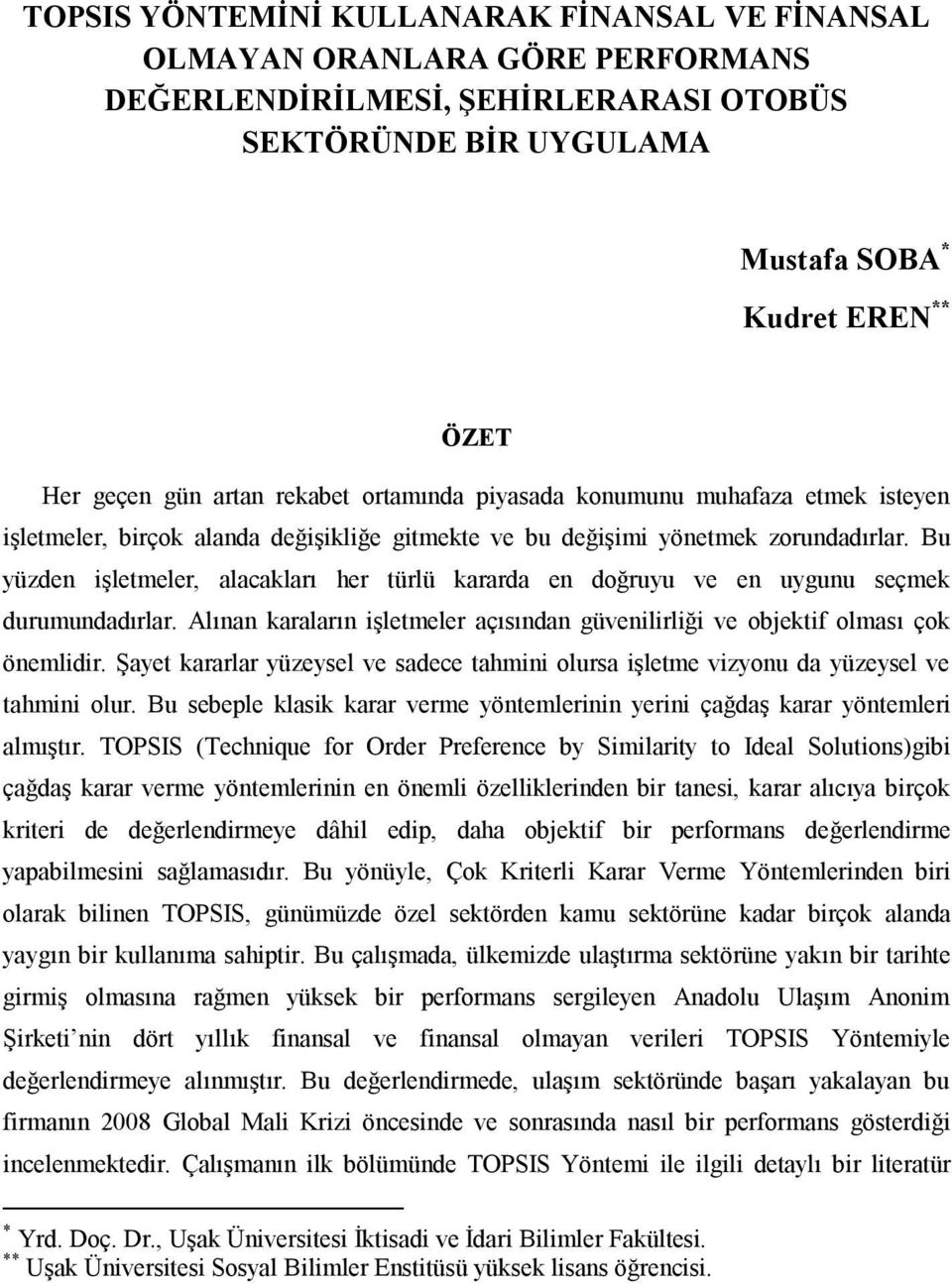 Bu yüzden işletmeler, alacakları her türlü kararda en doğruyu ve en uygunu seçmek durumundadırlar. Alınan karaların işletmeler açısından güvenilirliği ve objektif olması çok önemlidir.