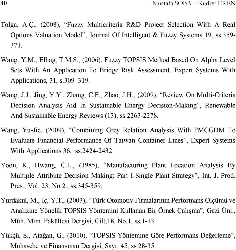 H., (2009), Review On Multi-Criteria Decision Analysis Aid In Sustainable Energy Decision-Making, Renewable And Sustainable Energy Reviews (13), ss.2263-2278.