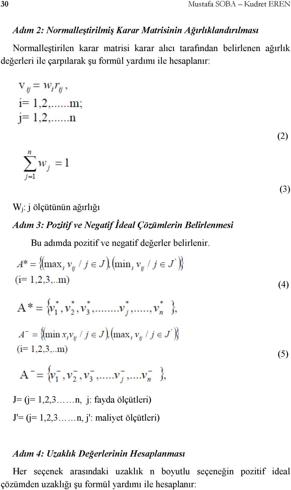 Çözümlerin Belirlenmesi Bu adımda pozitif ve negatif değerler belirlenir.