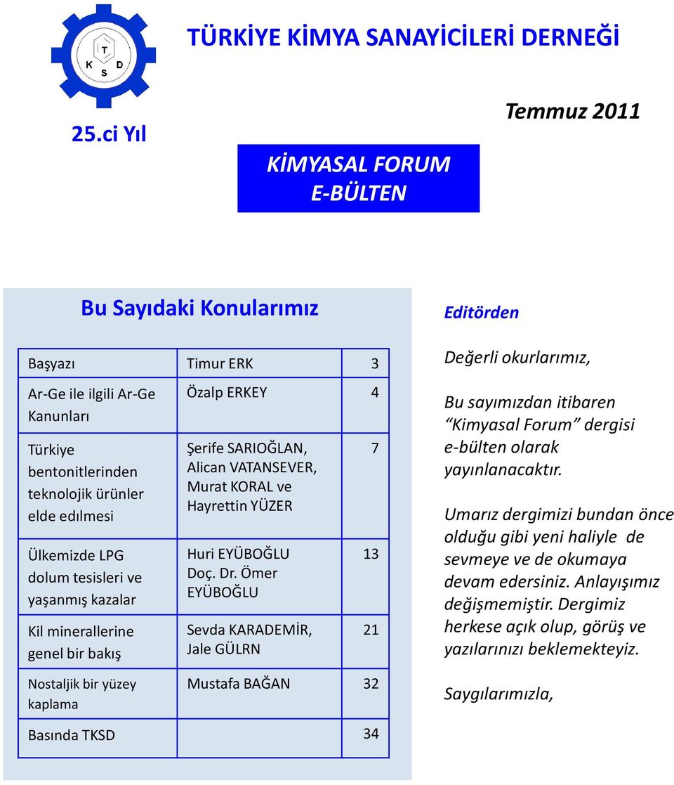 tesisleri ve yaşanmış kazalar Kil minerallerine genel bir bakış Nostaljik bir yüzey kaplama Özalp ERKEY 4 Şerife SARIOĞLAN, Alican VATANSEVER, Murat KORAL ve Hayrettin YÜZER Huri EYÜBOĞLU Doç. Dr.