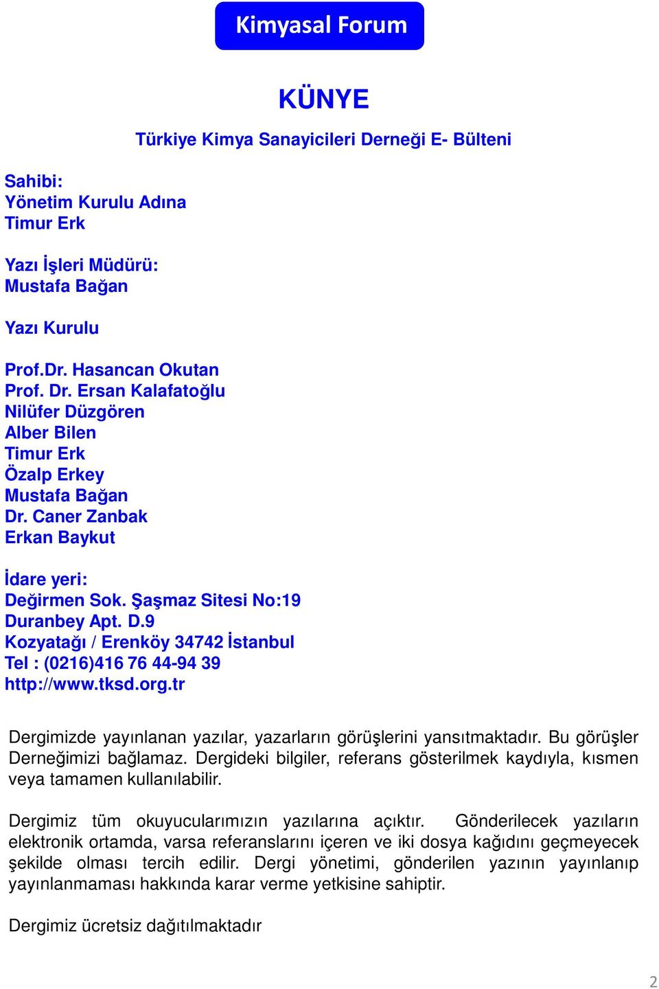 Şaşmaz Sitesi No:19 Duranbey Apt. D.9 Kozyatağı / Erenköy 34742 İstanbul Tel : (0216)416 76 44-94 39 http://www.tksd.org.tr Dergimizde yayınlanan yazılar, yazarların görüşlerini yansıtmaktadır.