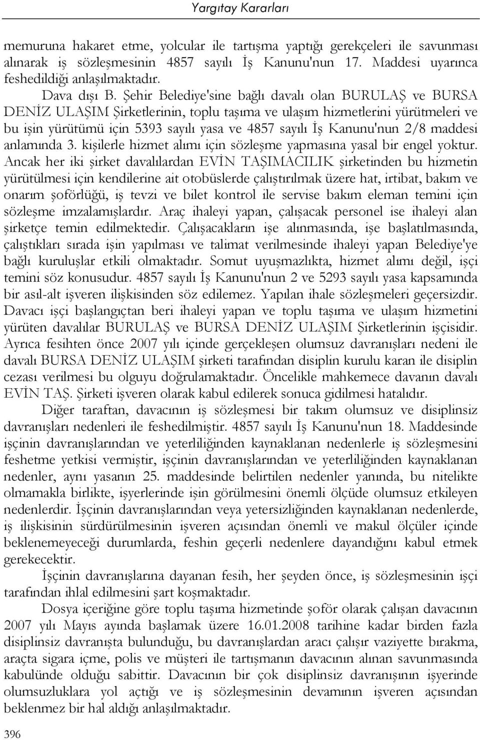 Kanunu'nun 2/8 maddesi anlamında 3. kişilerle hizmet alımı için sözleşme yapmasına yasal bir engel yoktur.