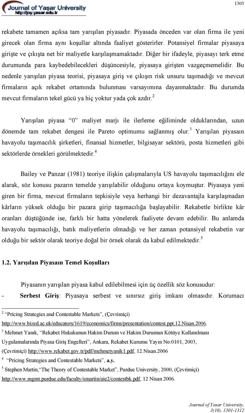 Diğer bir ifadeyle, piyasayı terk etme durumunda para kaybedebilecekleri düşüncesiyle, piyasaya girişten vazgeçmemelidir.