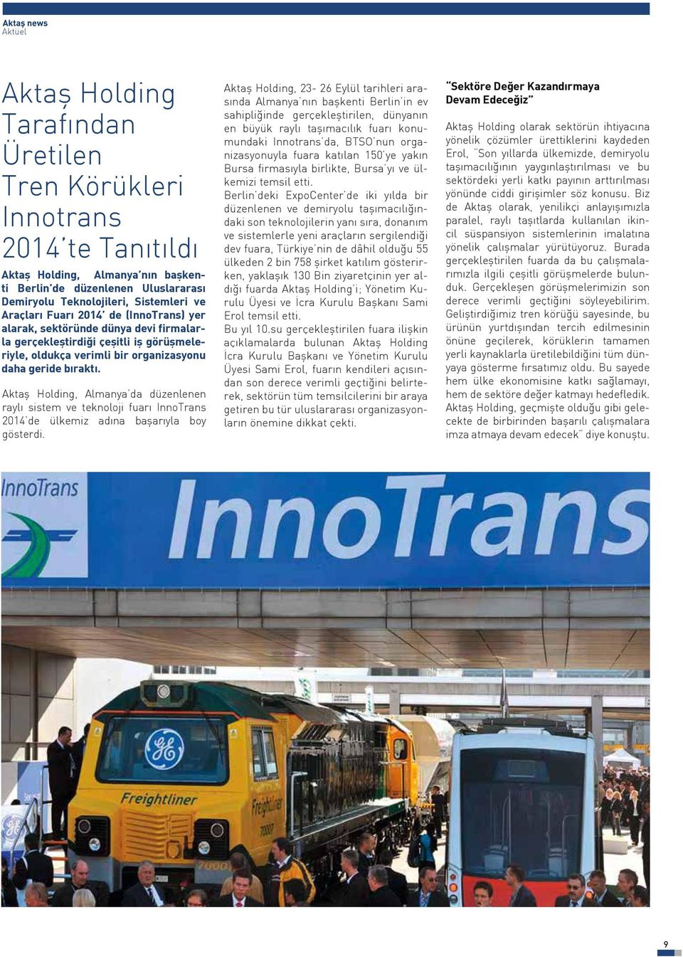 Aktaş Holding, Almanya da düzenlenen raylı sistem ve teknoloji fuarı InnoTrans 2014 de ülkemiz adına başarıyla boy gösterdi.