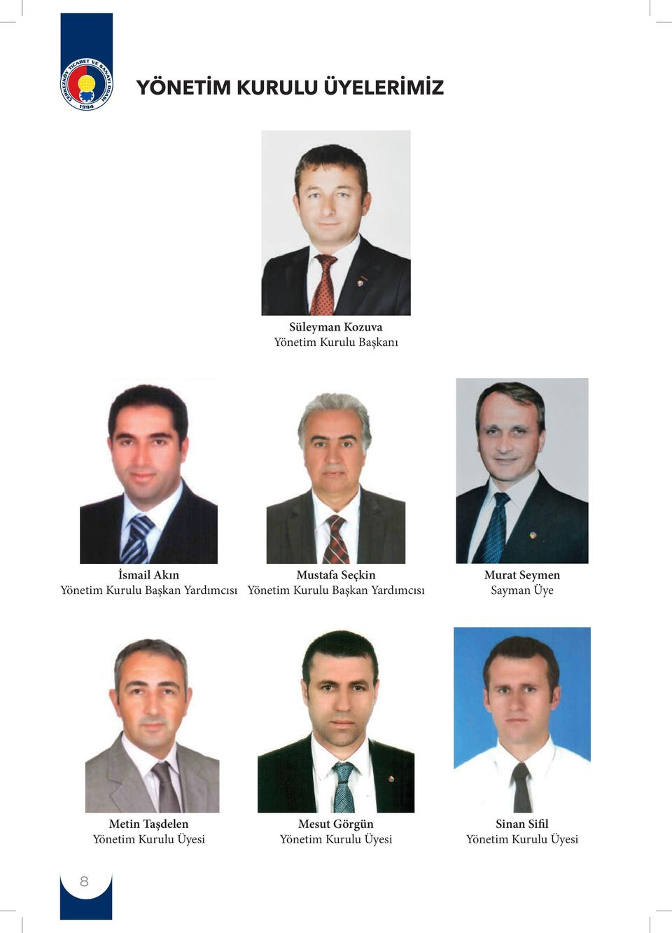 Başkan Yardımcısı Murat Seymen Sayman Üye Metin Taşdelen Yönetim Kurulu