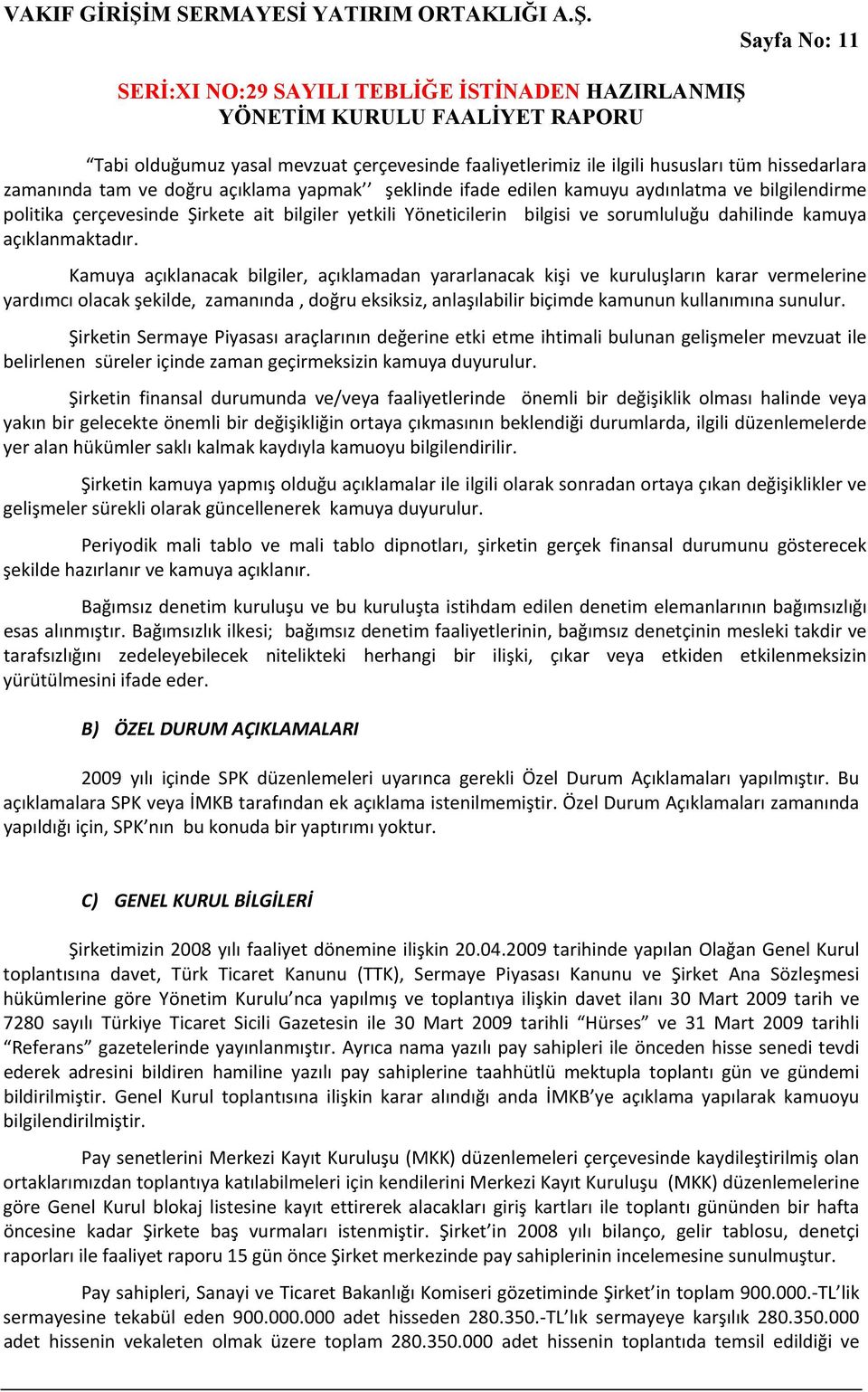 Kamuya açıklanacak bilgiler, açıklamadan yararlanacak kişi ve kuruluşların karar vermelerine yardımcı olacak şekilde, zamanında, doğru eksiksiz, anlaşılabilir biçimde kamunun kullanımına sunulur.