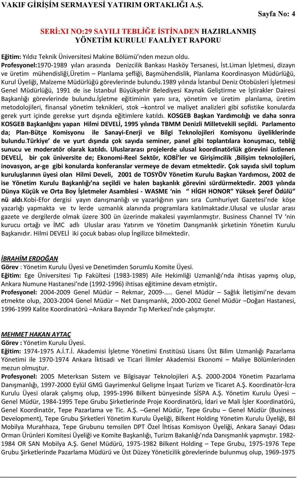 1989 yılında İstanbul Deniz Otobüsleri İşletmesi Genel Müdürlüğü, 1991 de ise İstanbul Büyükşehir Belediyesi Kaynak Geliştirme ve İştirakler Dairesi Başkanlığı görevlerinde bulundu.