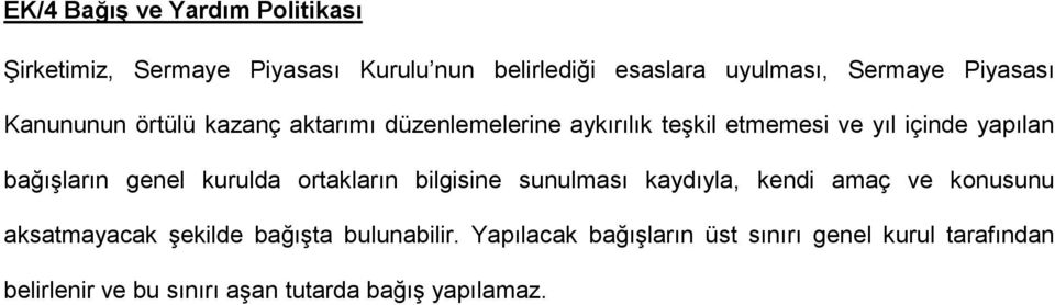 bağışların genel kurulda ortakların bilgisine sunulması kaydıyla, kendi amaç ve konusunu aksatmayacak şekilde