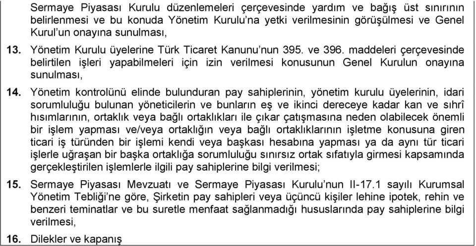 Yönetim kontrolünü elinde bulunduran pay sahiplerinin, yönetim kurulu üyelerinin, idari sorumluluğu bulunan yöneticilerin ve bunların eş ve ikinci dereceye kadar kan ve sıhrî hısımlarının, ortaklık