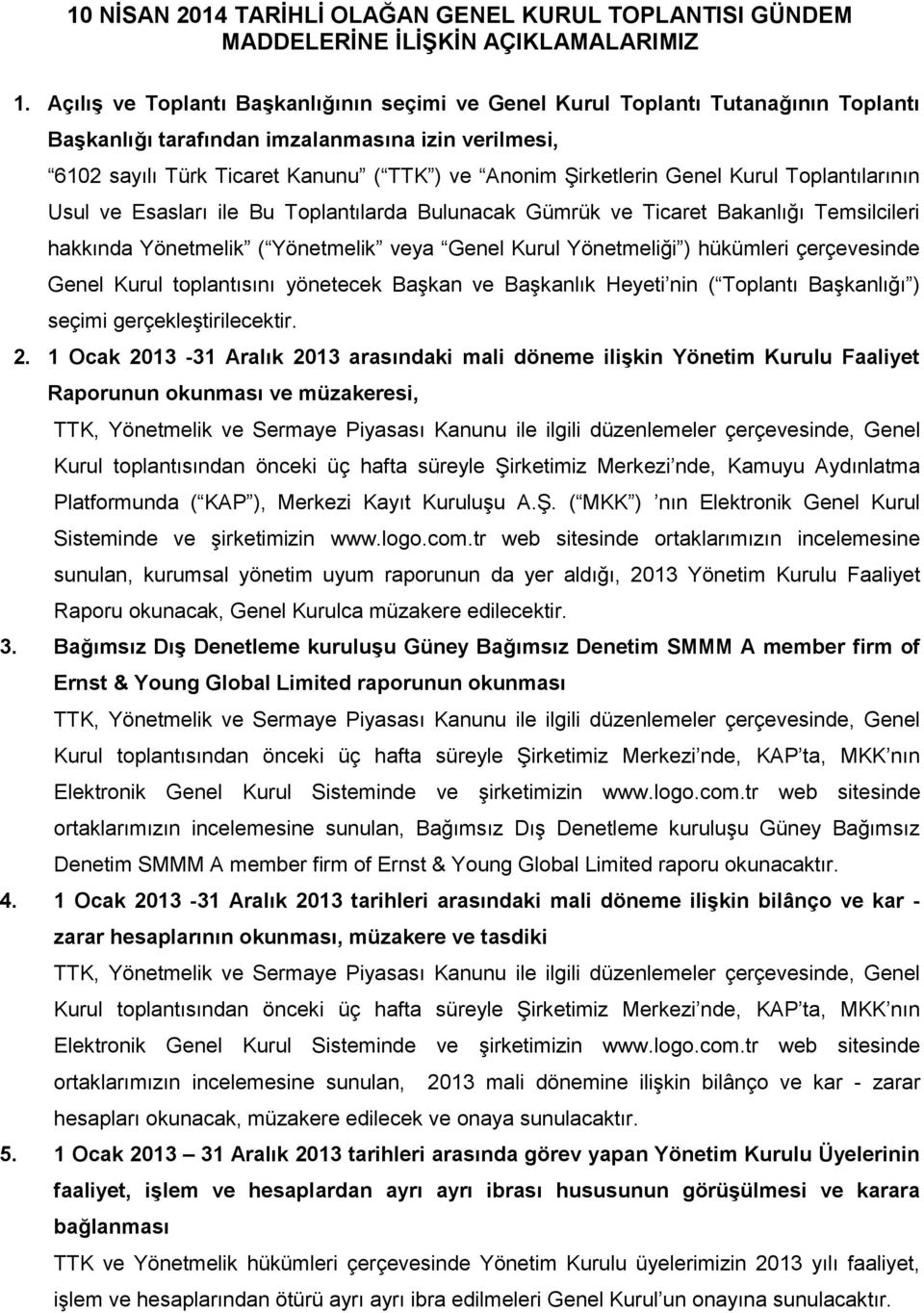 Genel Kurul Toplantılarının Usul ve Esasları ile Bu Toplantılarda Bulunacak Gümrük ve Ticaret Bakanlığı Temsilcileri hakkında Yönetmelik ( Yönetmelik veya Genel Kurul Yönetmeliği ) hükümleri