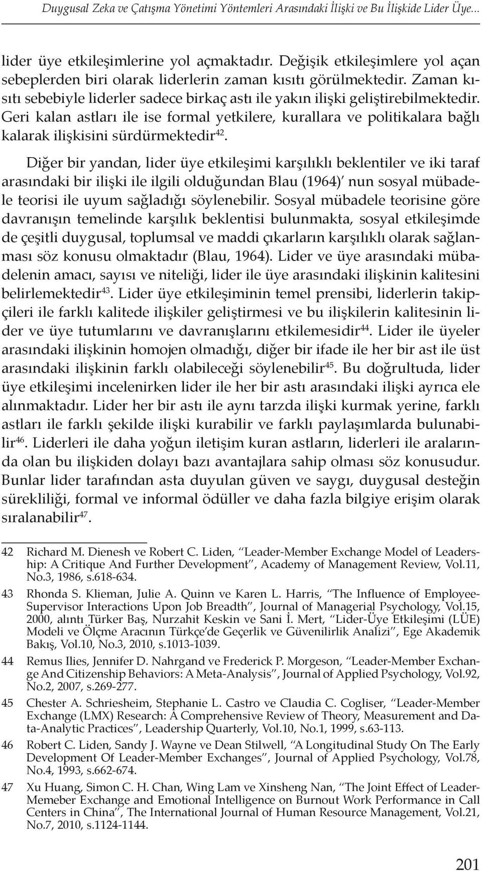 Geri kalan astları ile ise formal yetkilere, kurallara ve politikalara bağlı kalarak ilişkisini sürdürmektedir 42.