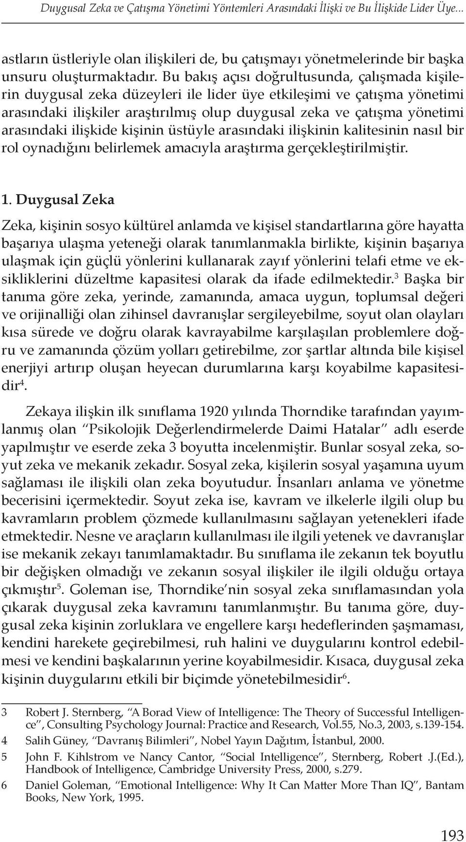 arasındaki ilişkide kişinin üstüyle arasındaki ilişkinin kalitesinin nasıl bir rol oynadığını belirlemek amacıyla araştırma gerçekleştirilmiştir. 1.