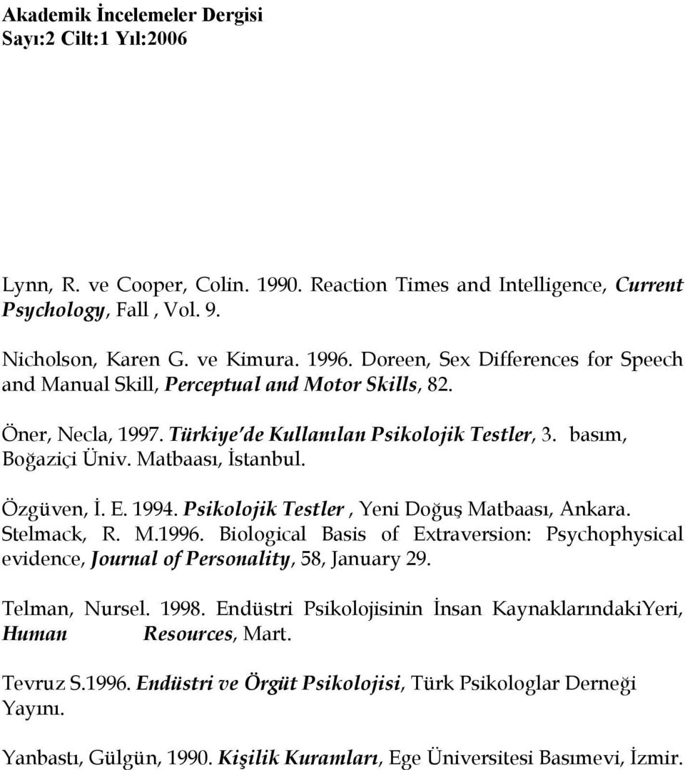 Özgüven, İ. E. 1994. Psikolojik Testler, Yeni Doğuş Matbaası, Ankara. Stelmack, R. M.1996. Biological Basis of Extraversion: Psychophysical evidence, Journal of Personality, 58, January 29.