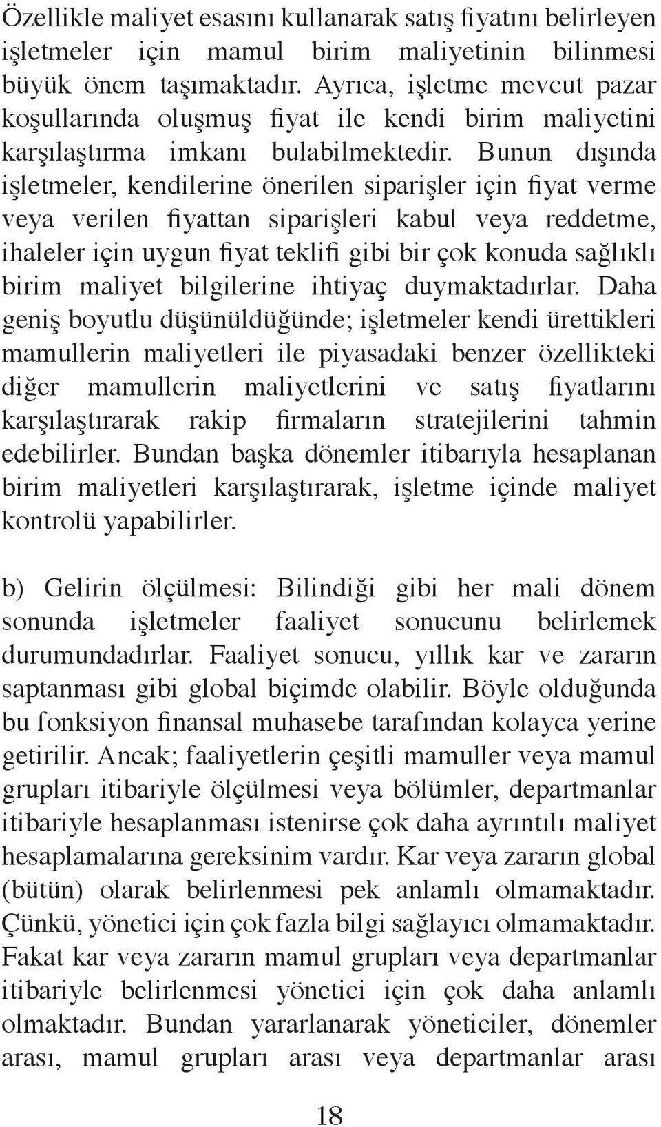 Bunun dışında işletmeler, kendilerine önerilen siparişler için fiyat verme veya verilen fiyattan siparişleri kabul veya reddetme, ihaleler için uygun fiyat teklifi gibi bir çok konuda sağlıklı birim