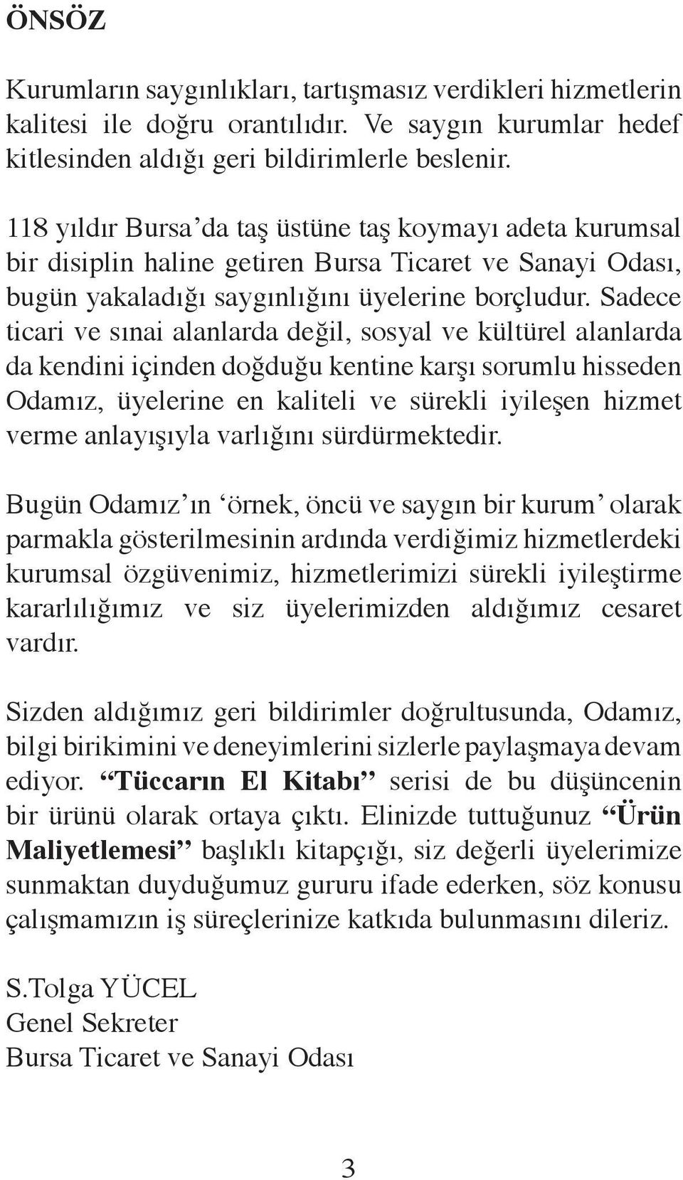 Sadece ticari ve sınai alanlarda değil, sosyal ve kültürel alanlarda da kendini içinden doğduğu kentine karşı sorumlu hisseden Odamız, üyelerine en kaliteli ve sürekli iyileşen hizmet verme