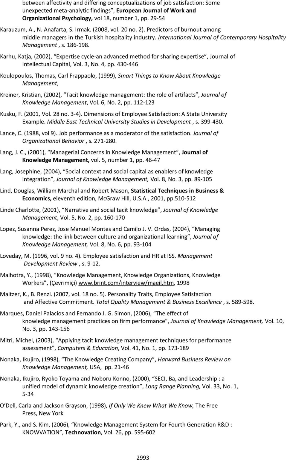 International Journal of Contemporary Hospitality Management, s. 186-198. Karhu, Katja, (2002), Expertise cycle-an advanced method for sharing expertise, Journal of Intellectual Capital, Vol. 3, No.