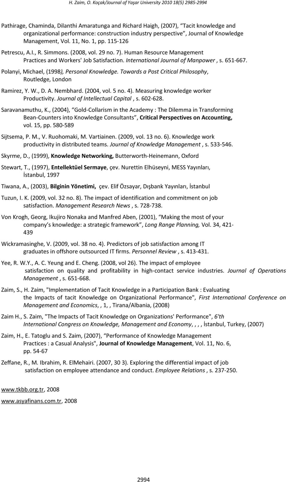 perspective, Journal of Knowledge Management, Vol. 11, No. 1, pp. 115-126 Petrescu, A.I., R. Simmons. (2008, vol. 29 no. 7). Human Resource Management Practices and Workers' Job Satisfaction.