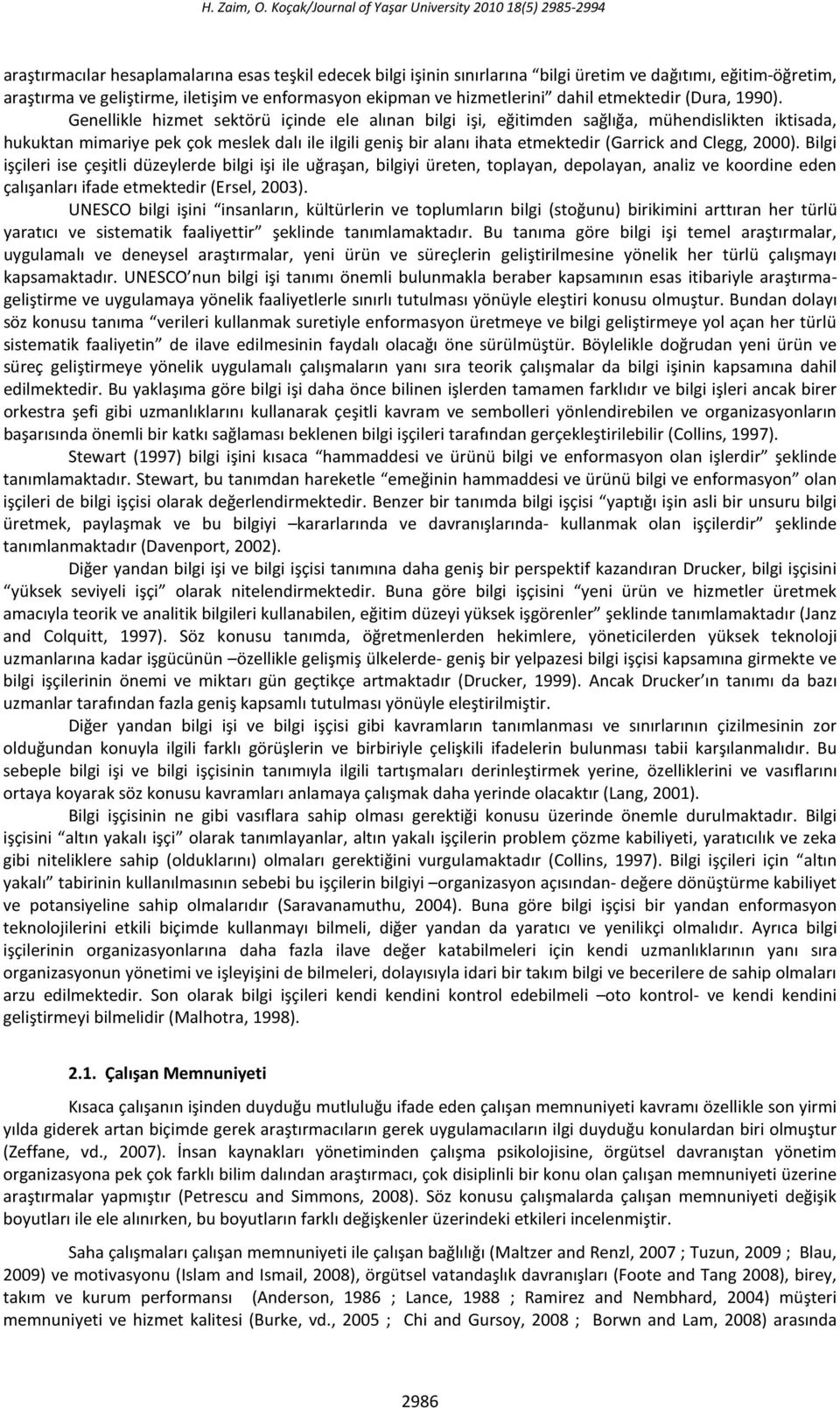 iletişim ve enformasyon ekipman ve hizmetlerini dahil etmektedir (Dura, 1990).