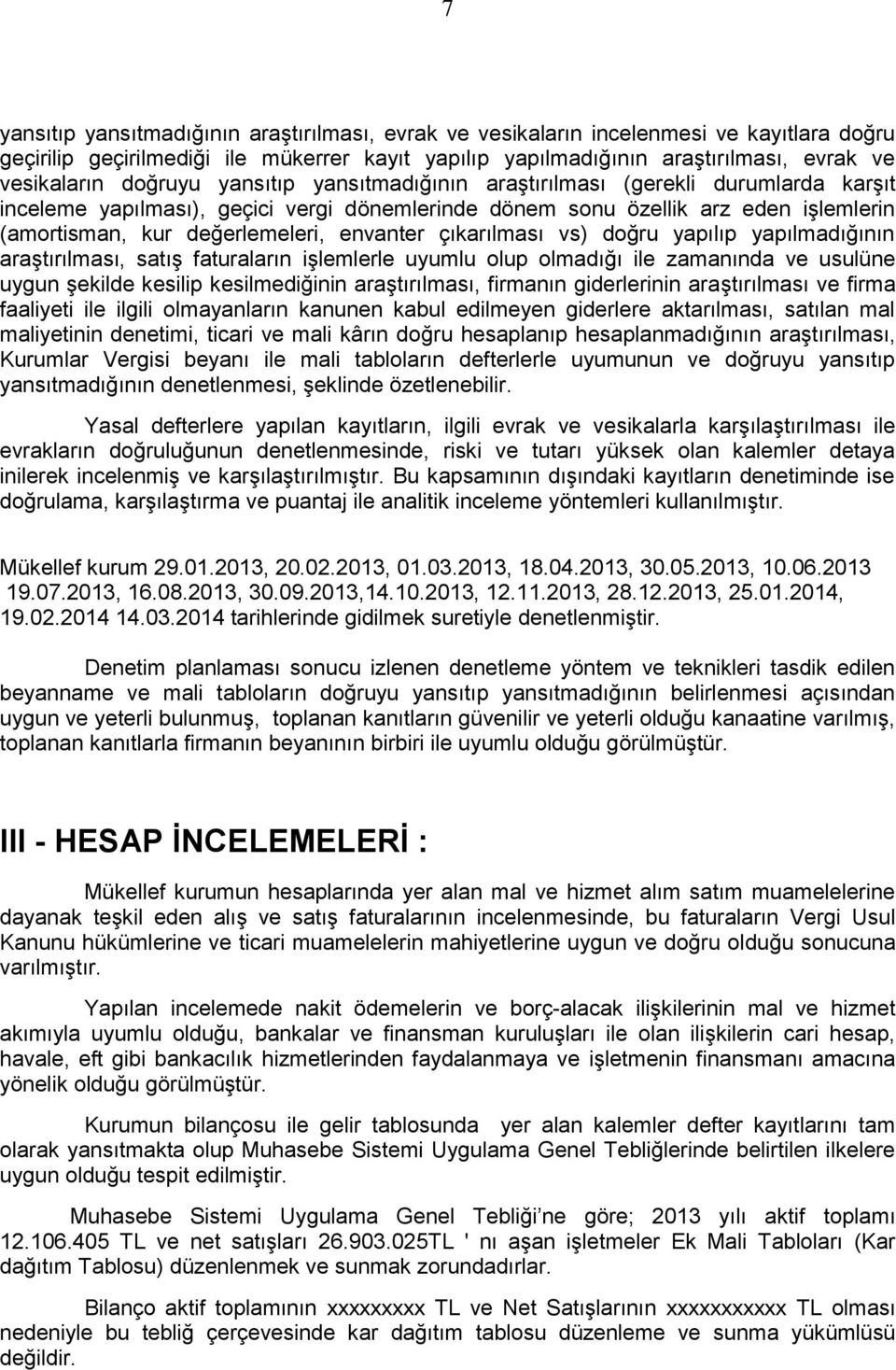 envanter çıkarılması vs) doğru yapılıp yapılmadığının araştırılması, satış faturaların işlemlerle uyumlu olup olmadığı ile zamanında ve usulüne uygun şekilde kesilip kesilmediğinin araştırılması,