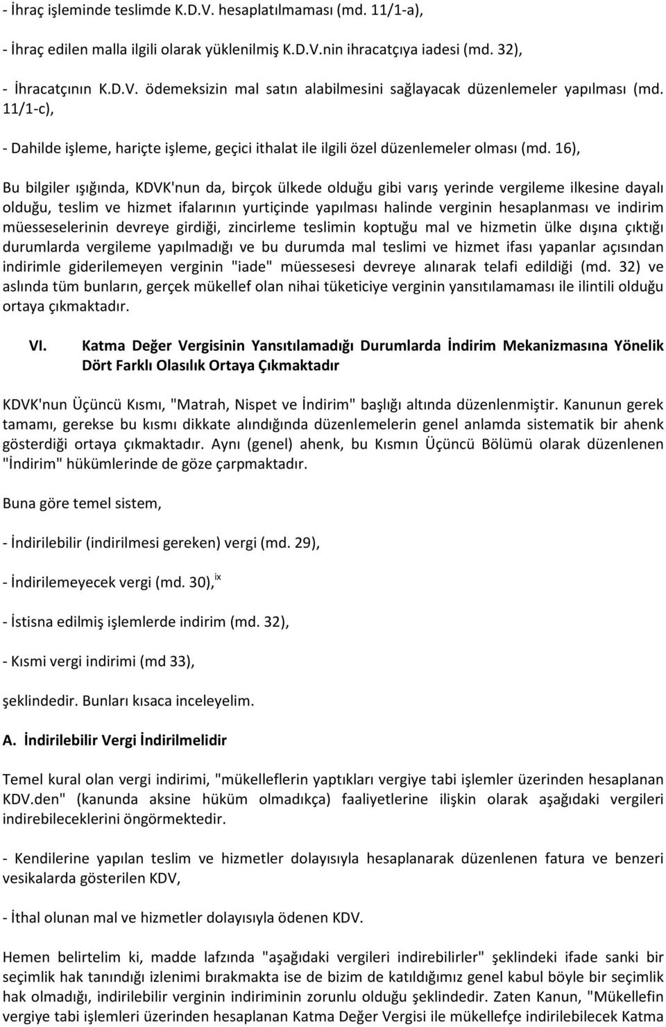 16), Bu bilgiler ışığında, KDVK'nun da, birçok ülkede olduğu gibi varış yerinde vergileme ilkesine dayalı olduğu, teslim ve hizmet ifalarının yurtiçinde yapılması halinde verginin hesaplanması ve