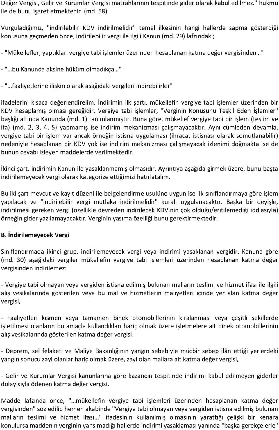 29) lafzındaki; - "Mükellefler, yaptıkları vergiye tabi işlemler üzerinden hesaplanan katma değer vergisinden " - " bu Kanunda aksine hüküm olmadıkça " - " faaliyetlerine ilişkin olarak aşağıdaki