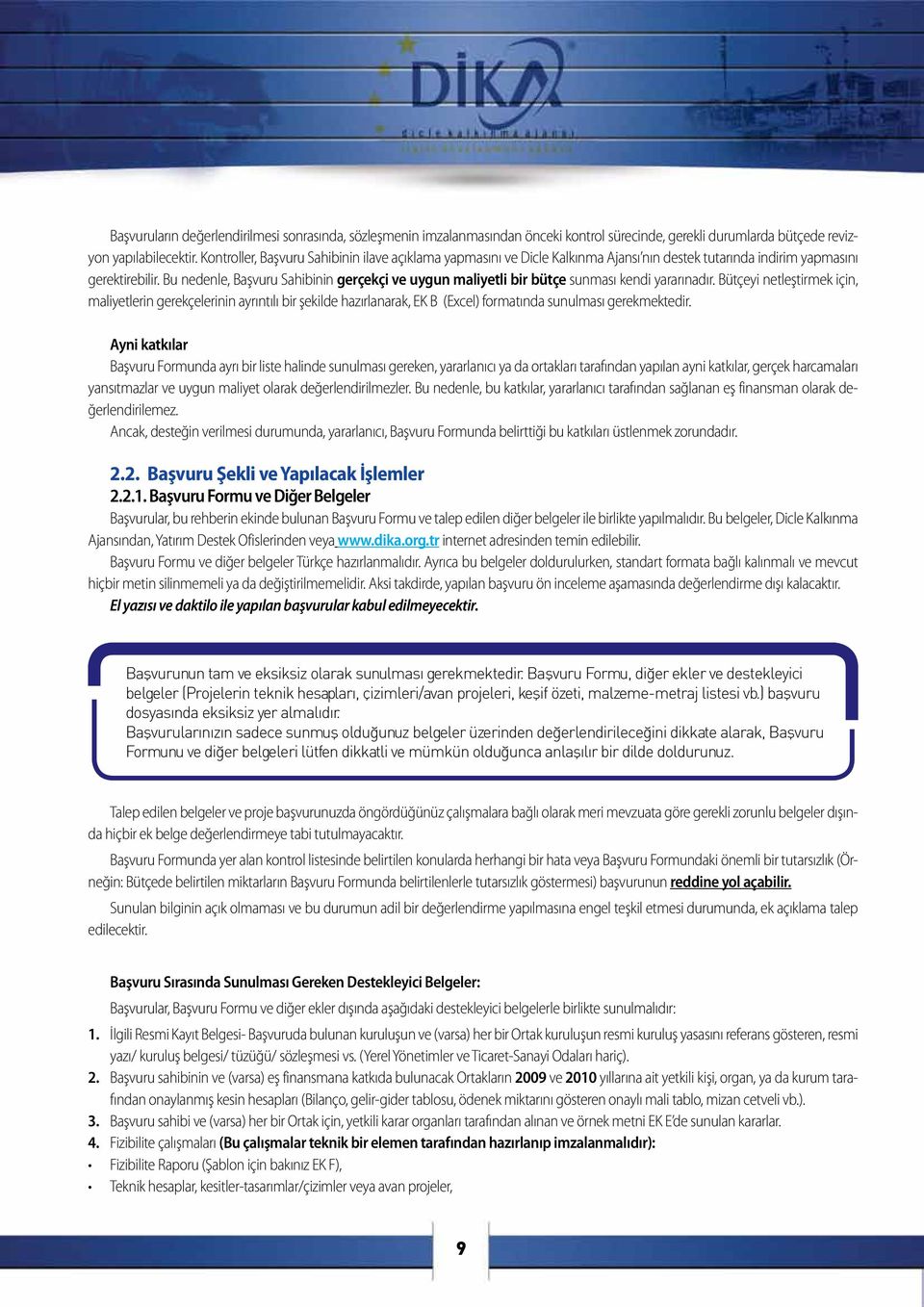 Bu nedenle, Başvuru Sahibinin gerçekçi ve uygun maliyetli bir bütçe sunması kendi yararınadır.