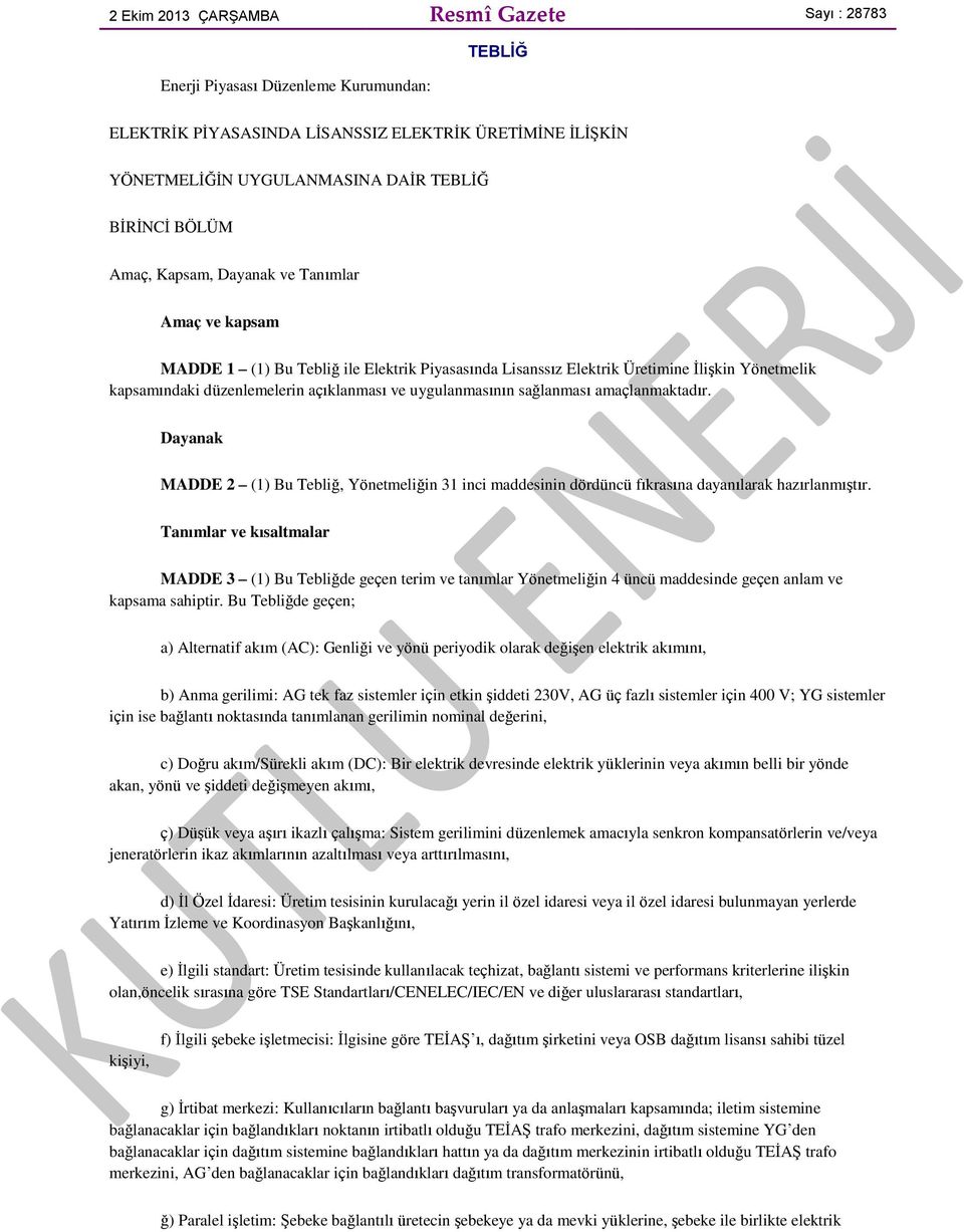 uygulanmasının sağlanması amaçlanmaktadır. Dayanak MADDE 2 (1) Bu Tebliğ, Yönetmeliğin 31 inci maddesinin dördüncü fıkrasına dayanılarak hazırlanmıştır.