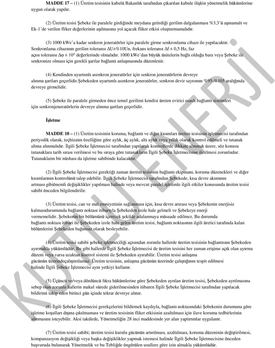 (3) 1000 kwe a kadar senkron jeneratörler için paralele girme senkronlama cihazı ile yapılacaktır.