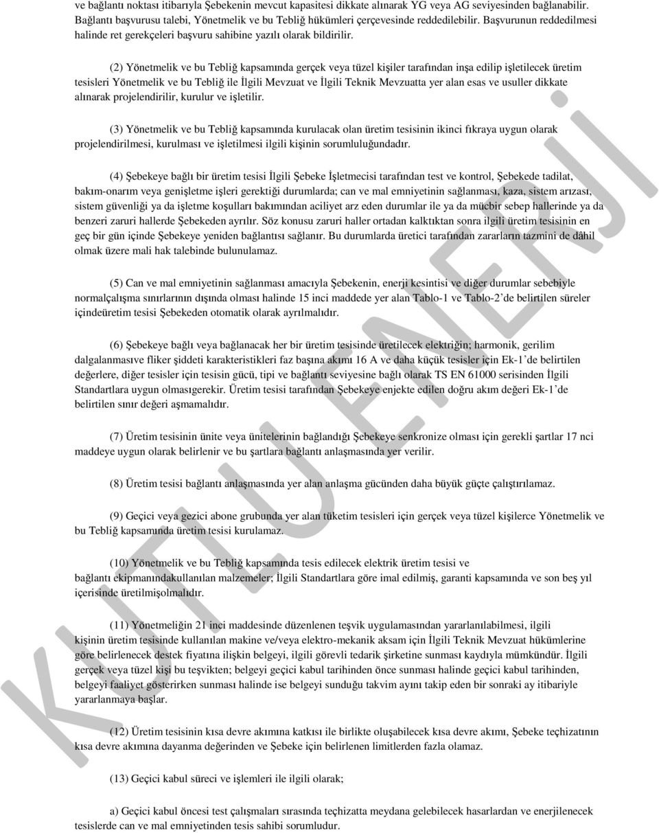 (2) Yönetmelik ve bu Tebliğ kapsamında gerçek veya tüzel kişiler tarafından inşa edilip işletilecek üretim tesisleri Yönetmelik ve bu Tebliğ ile İlgili Mevzuat ve İlgili Teknik Mevzuatta yer alan