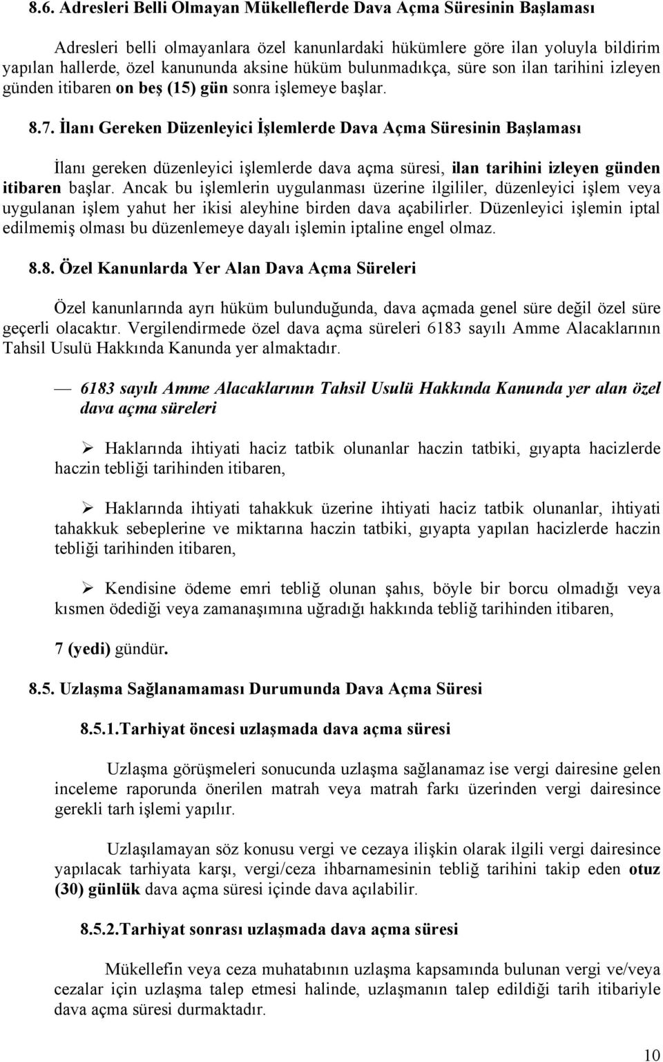 İlanı Gereken Düzenleyici İşlemlerde Dava Açma Süresinin Başlaması İlanı gereken düzenleyici işlemlerde dava açma süresi, ilan tarihini izleyen günden itibaren başlar.